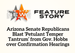 TSSN Featured: Arizona Senate Republicans Blast ‘Petulant Temper Tantrum’ from Gov. Hobbs over Confirmation Hearings