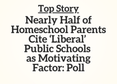 Top Story OH, MN, MI, VA, FL, WI, PA, CT, NH, IA: Nearly Half of Homeschool Parents Cite ‘Liberal’ Public Schools as Motivating Factor: Poll