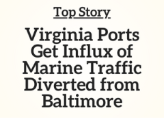 VA Top Story: Virginia Ports Get Influx of Marine Traffic Diverted from Baltimore