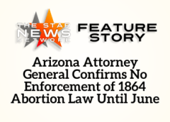 TSNN Featured: Arizona Attorney General Confirms No Enforcement of 1864 Abortion Law Until June