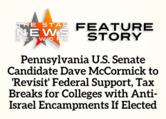 TSNN Featured: Pennsylvania U.S. Senate Candidate Dave McCormick to ‘Revisit’ Federal Support, Tax Breaks for Colleges with Anti-Israel Encampments If Elected