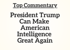 Top Commentary: President Trump Can Make American Intelligence Great Again