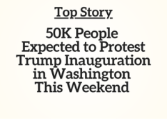 Top Story: 50K People Expected to Protest Trump Inauguration in Washington This Weekend